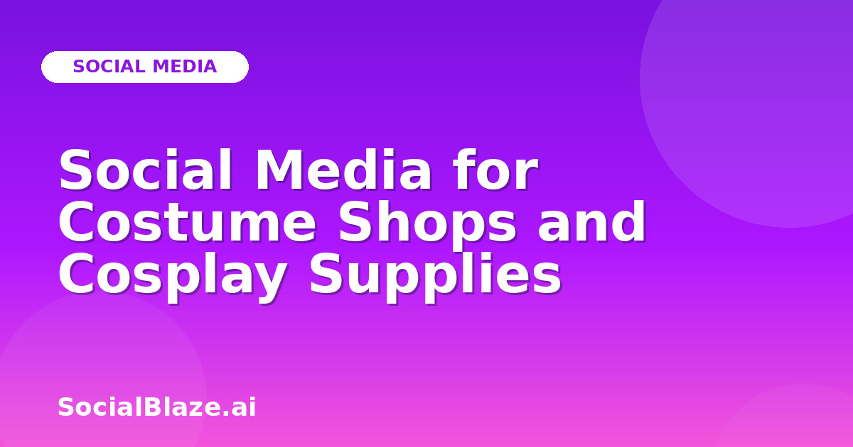 Social Media for Costume Shops and Cosplay Supplies