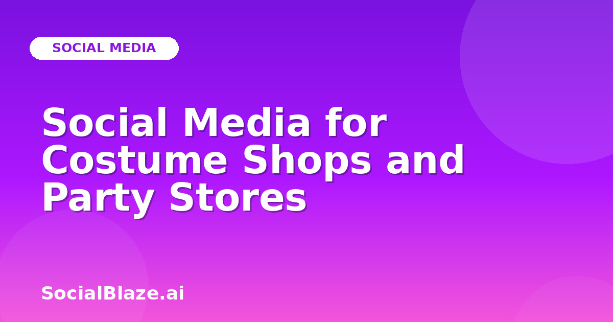 Social Media for Costume Shops and Party Stores