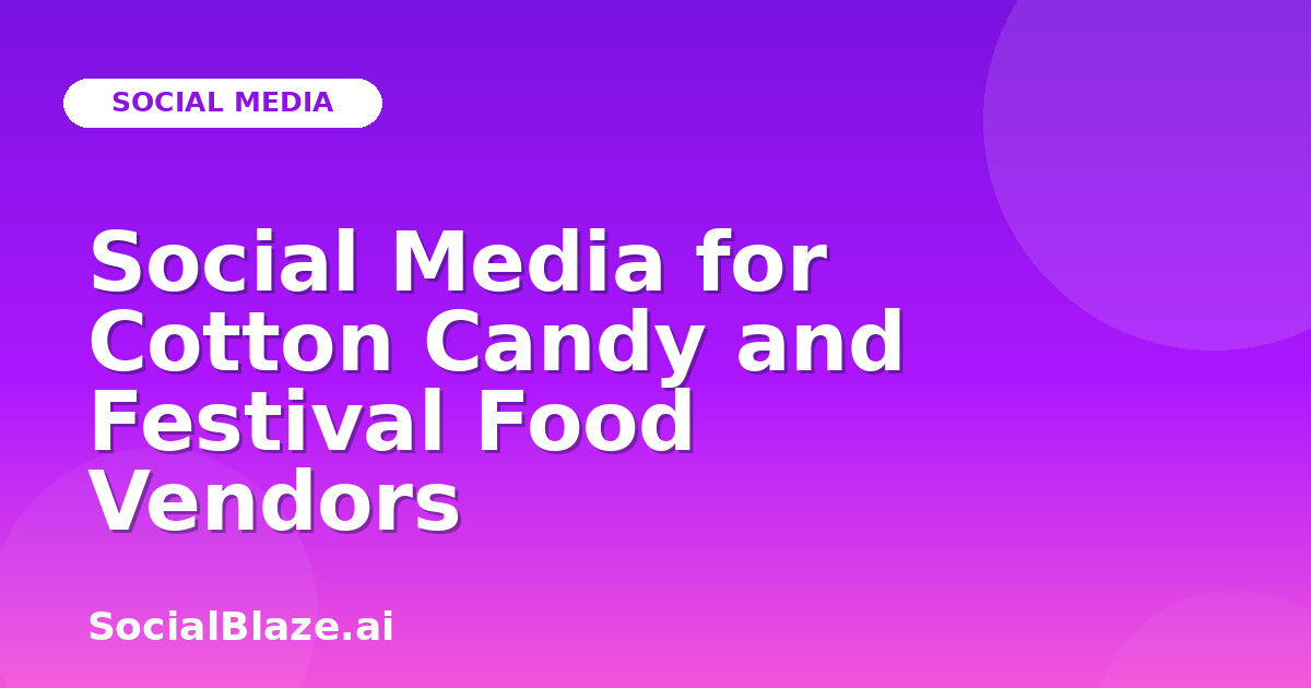 Social Media for Cotton Candy and Festival Food Vendors