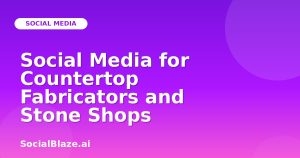 Social Media for Countertop Fabricators and Stone Shops