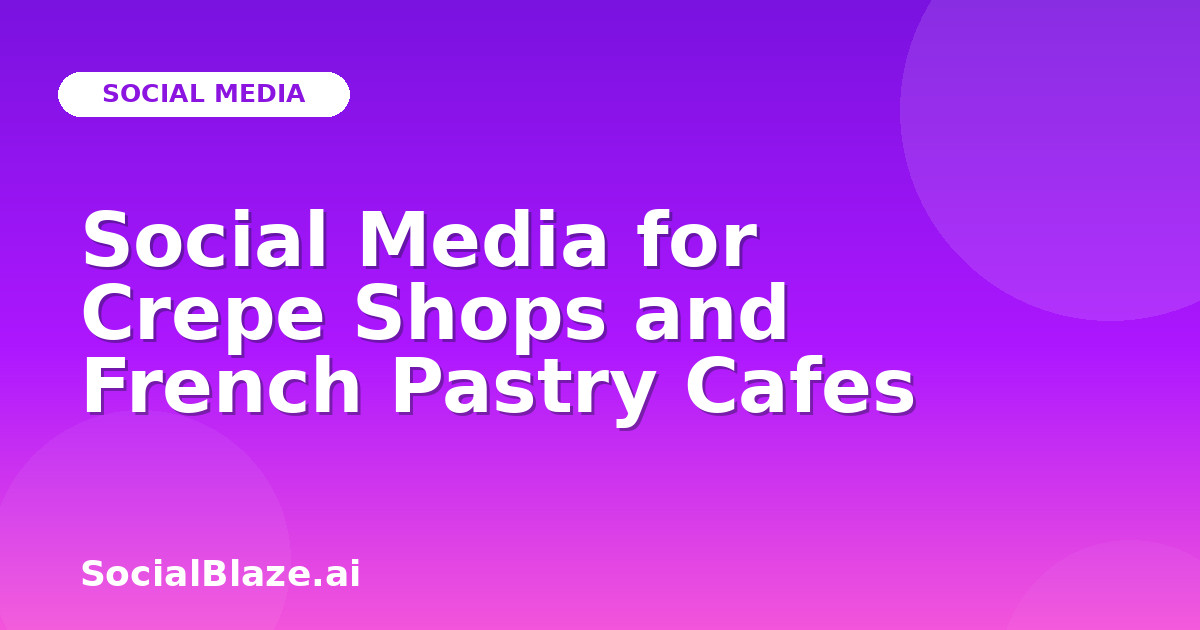 Social Media for Crepe Shops and French Pastry Cafes