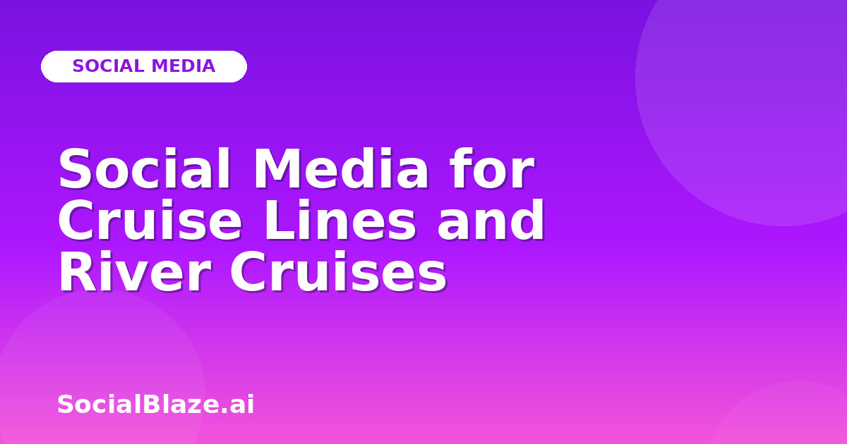 Social Media for Cruise Lines and River Cruises