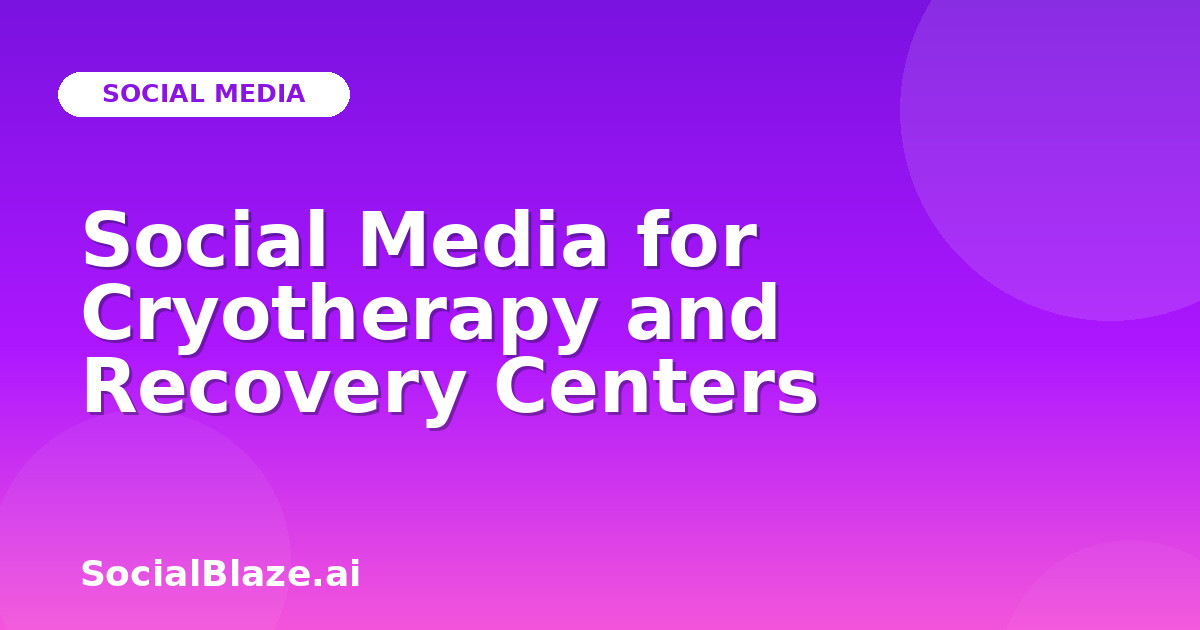 Social Media for Cryotherapy and Recovery Centers