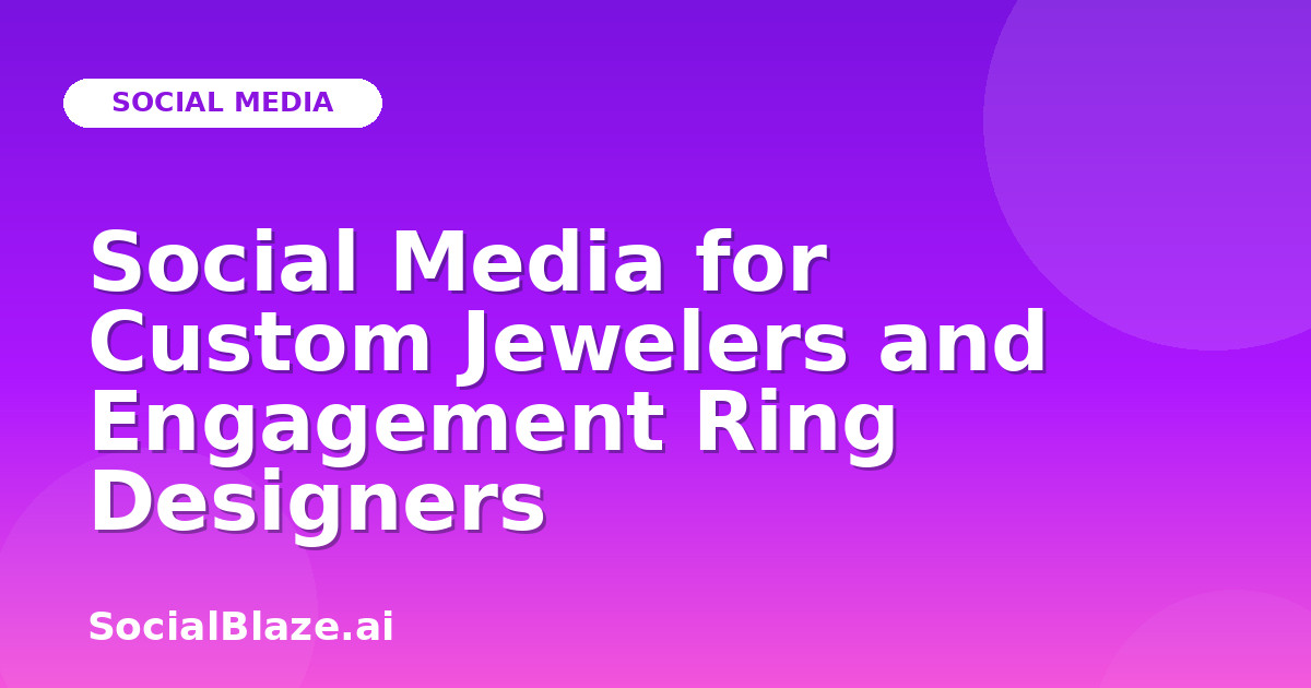 Social Media for Custom Jewelers and Engagement Ring Designers