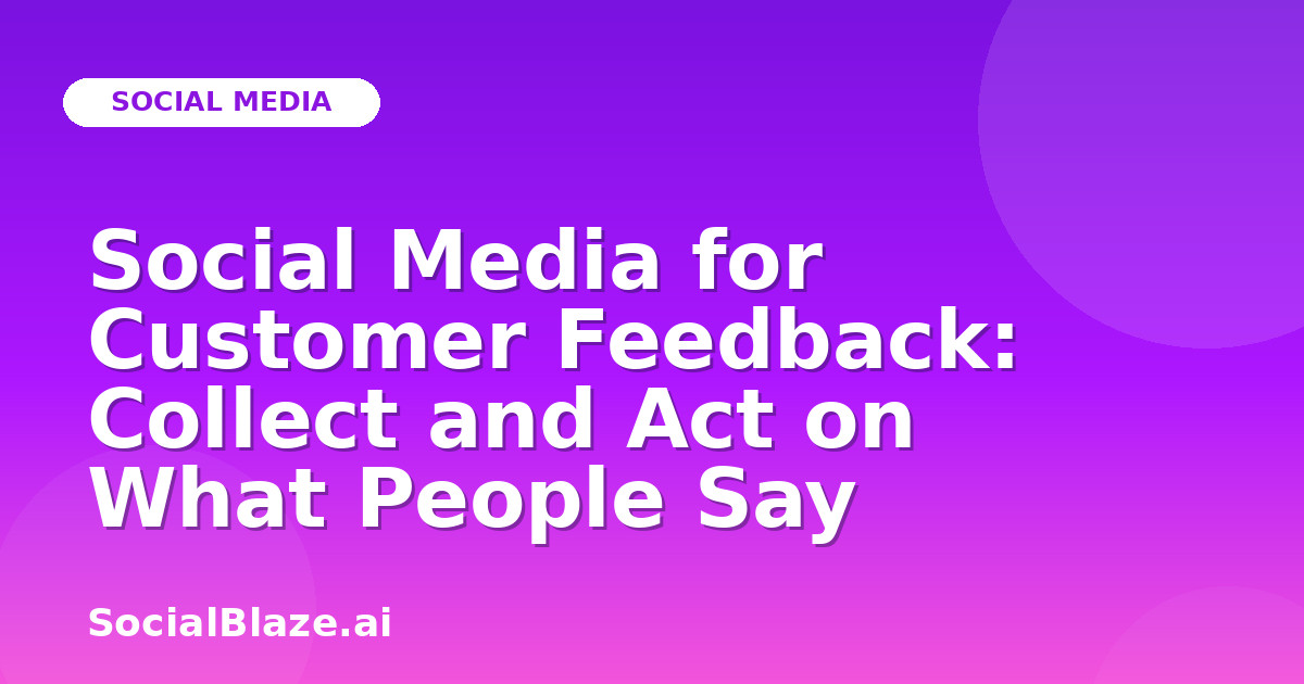 Social Media for Customer Feedback: Collect and Act on What People Say