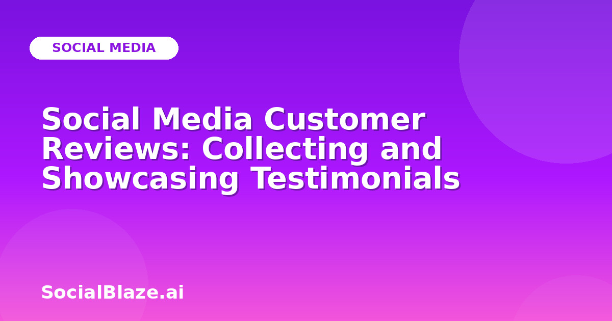 Social Media Customer Reviews: Collecting and Showcasing Testimonials