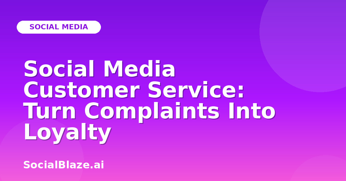 Social Media Customer Service: Turn Complaints Into Loyalty