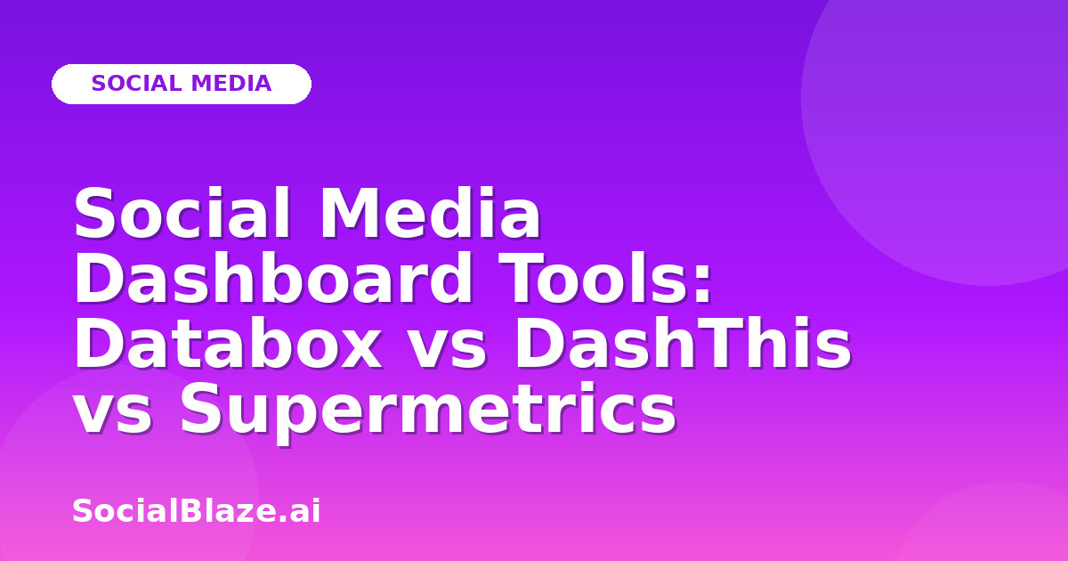 Social Media Dashboard Tools: Databox vs DashThis vs Supermetrics