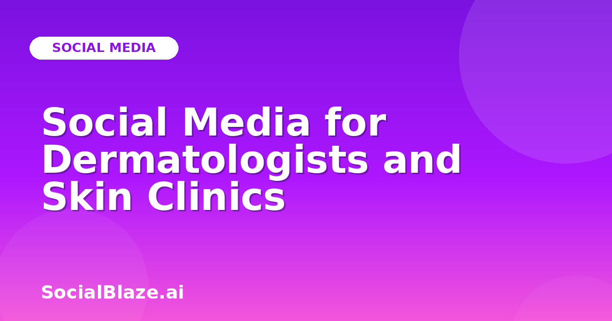 Social Media for Dermatologists and Skin Clinics