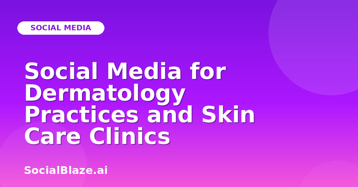 Social Media for Dermatology Practices and Skin Care Clinics