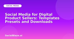 Social Media for Digital Product Sellers: Templates Presets and Downloads