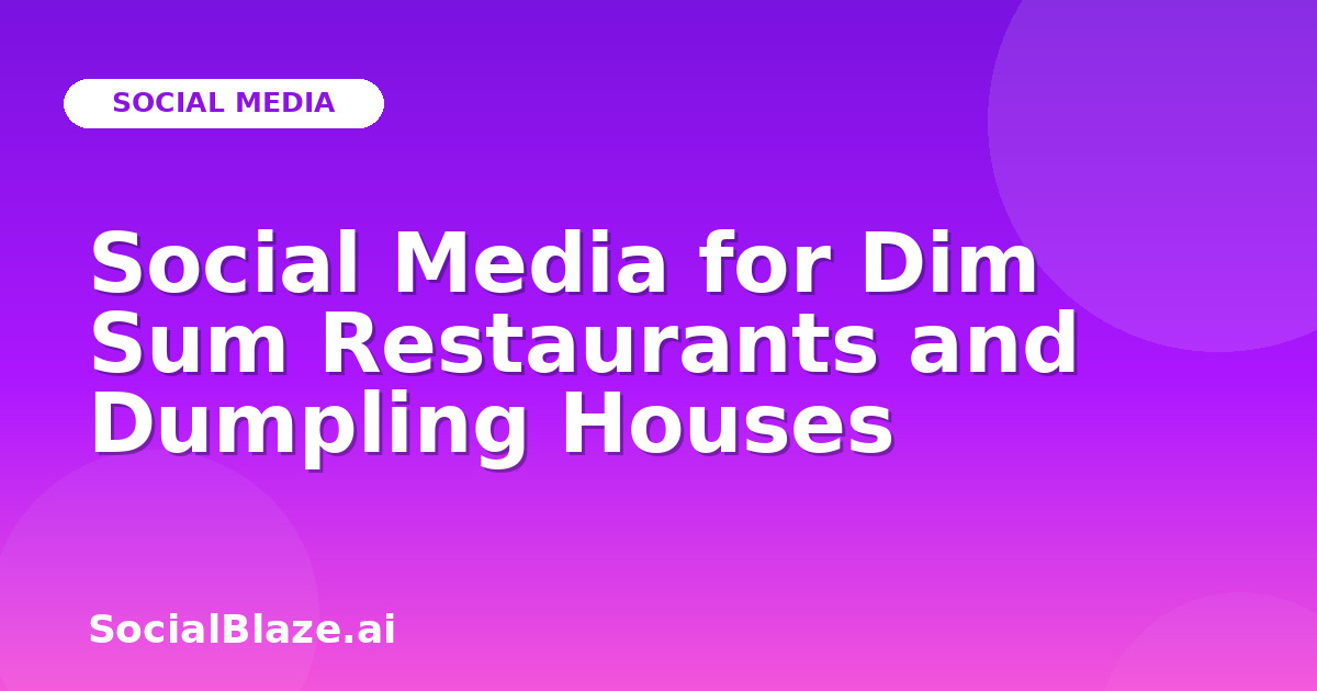 Social Media for Dim Sum Restaurants and Dumpling Houses