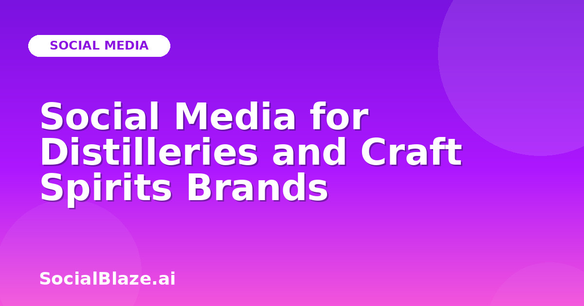 Social Media for Distilleries and Craft Spirits Brands