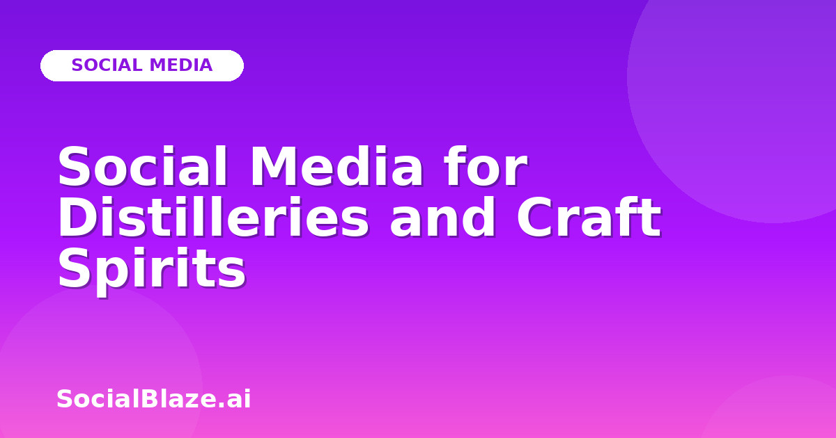Social Media for Distilleries and Craft Spirits