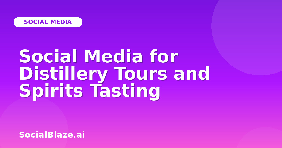 Social Media for Distillery Tours and Spirits Tasting