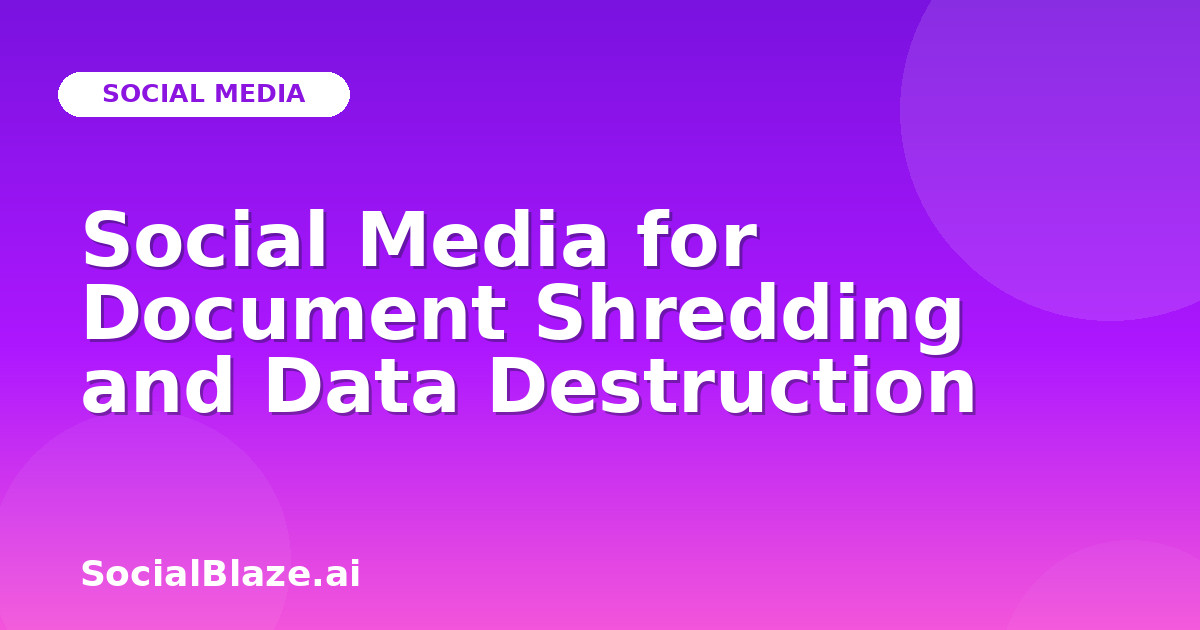 Social Media for Document Shredding and Data Destruction