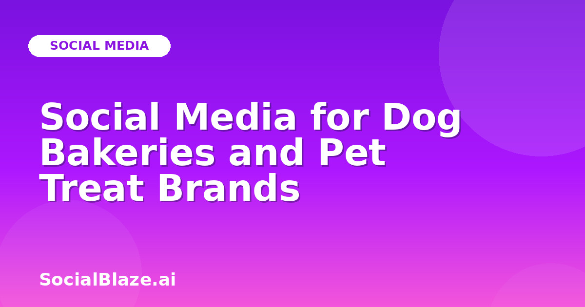 Social Media for Dog Bakeries and Pet Treat Brands