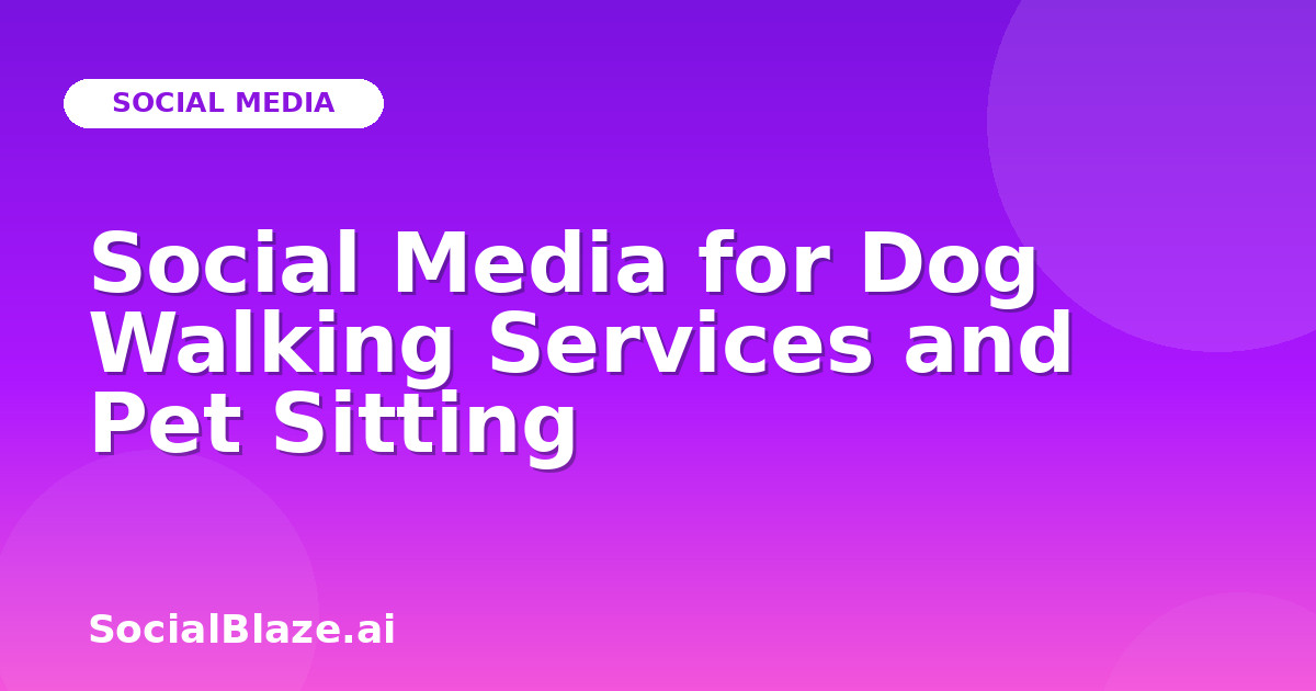 Social Media for Dog Walking Services and Pet Sitting