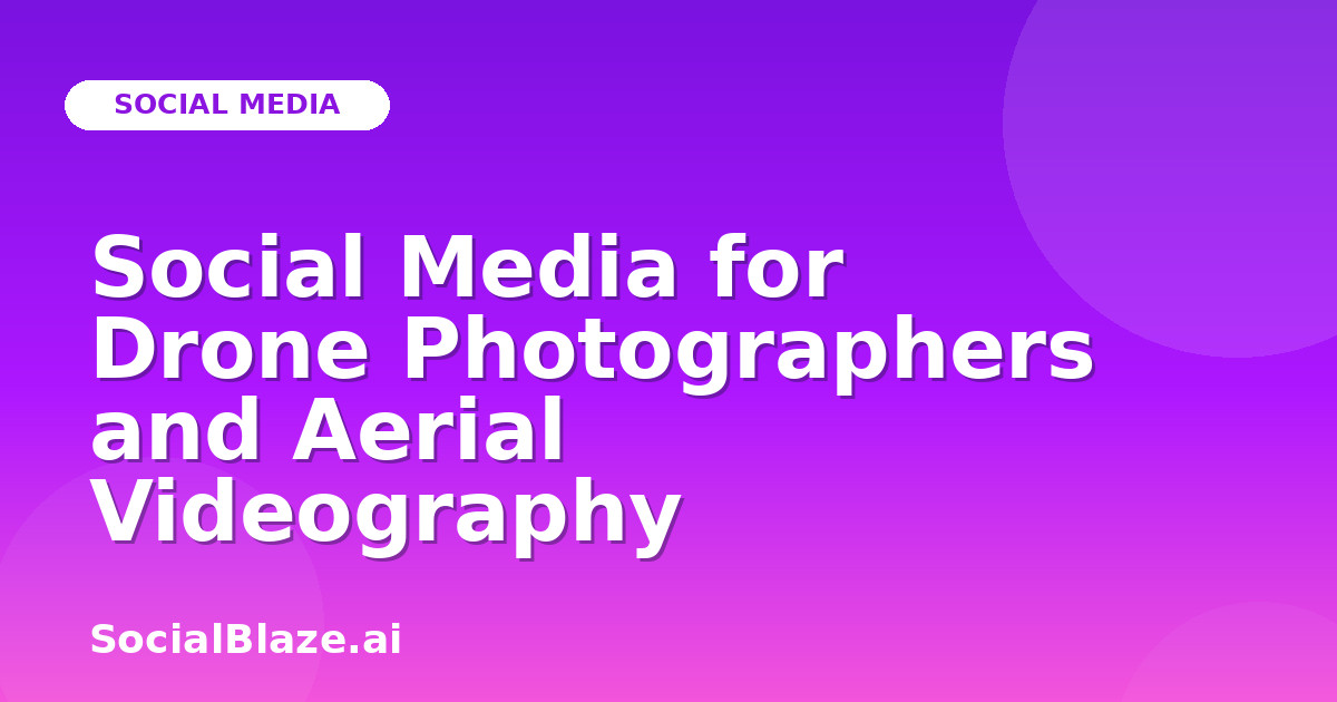 Social Media for Drone Photographers and Aerial Videography