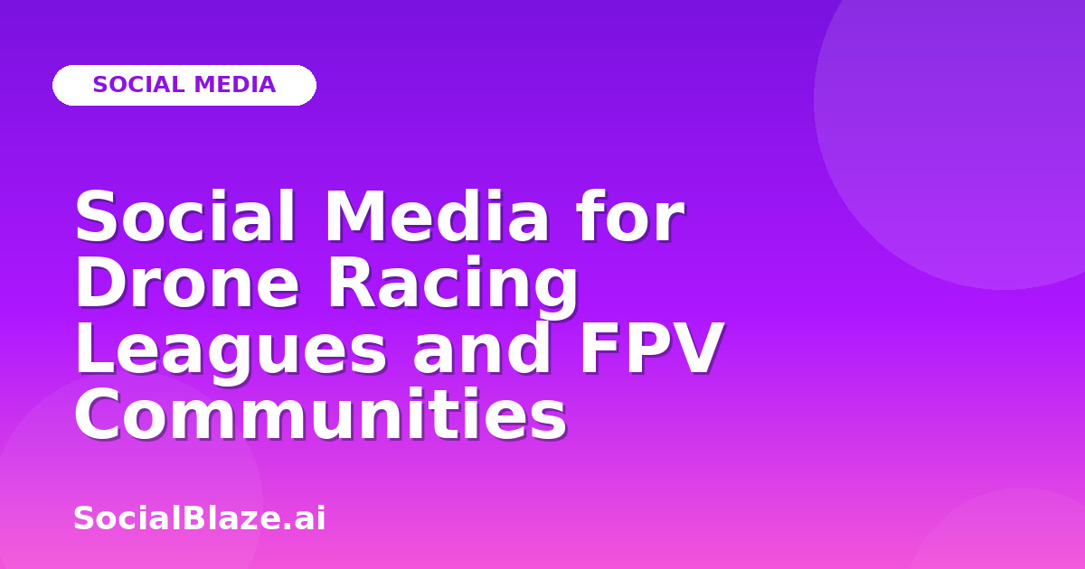 Social Media for Drone Racing Leagues and FPV Communities