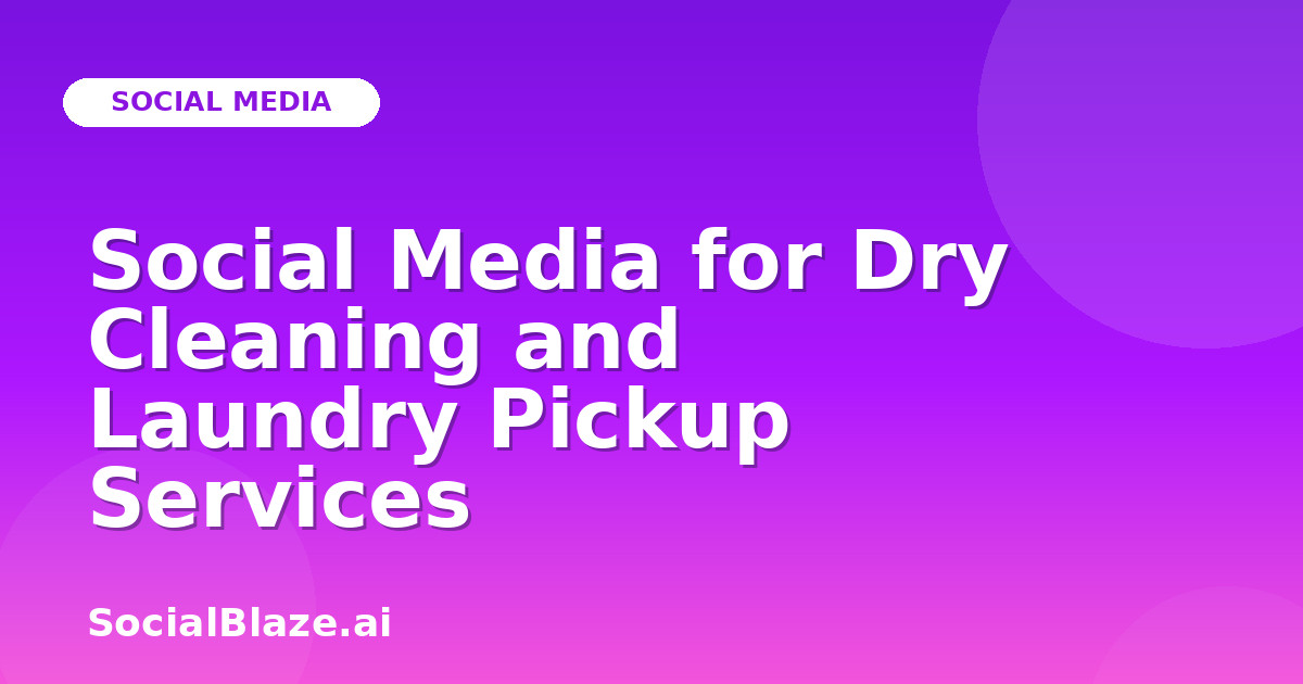 Social Media for Dry Cleaning and Laundry Pickup Services