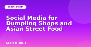 Social Media for Dumpling Shops and Asian Street Food