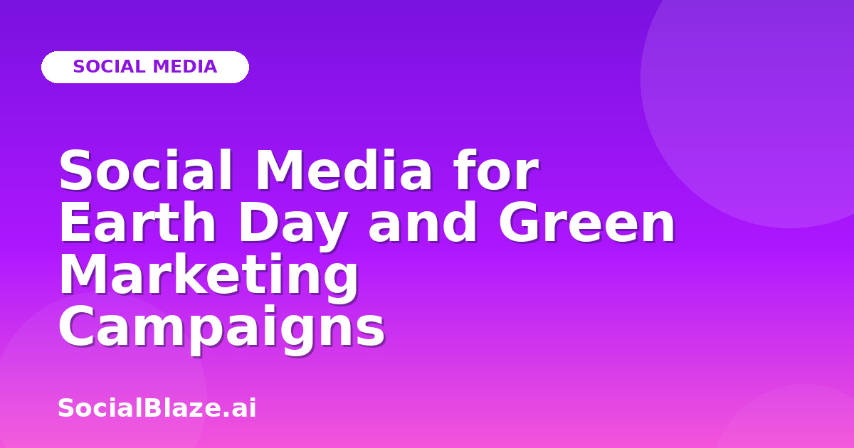 Social Media for Earth Day and Green Marketing Campaigns