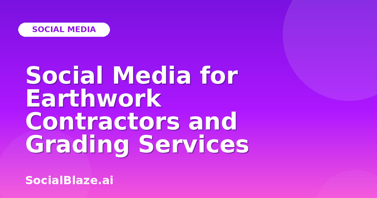 Social Media for Earthwork Contractors and Grading Services