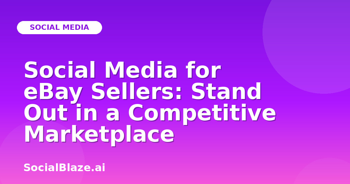 Social Media for eBay Sellers: Stand Out in a Competitive Marketplace
