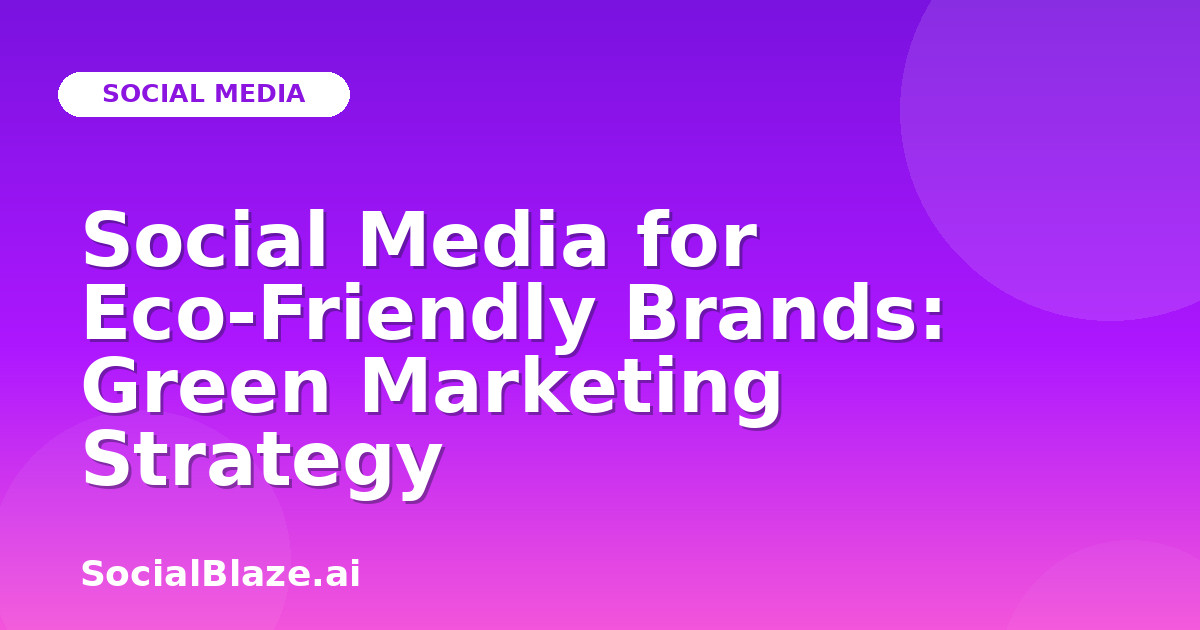 Social Media for Eco-Friendly Brands: Green Marketing Strategy