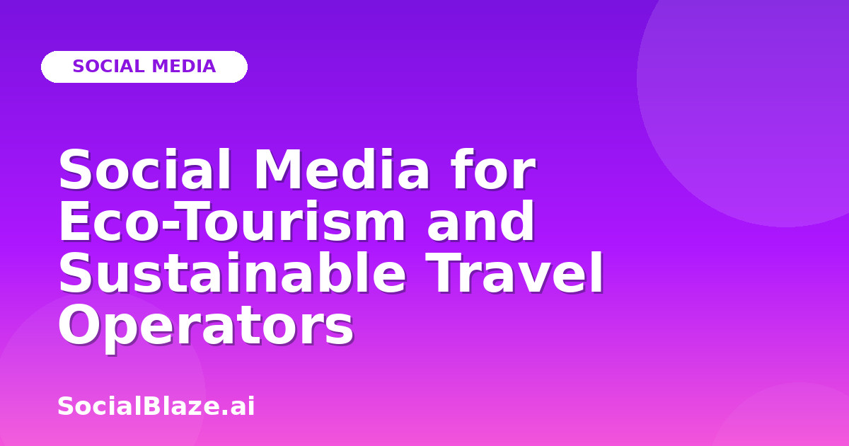 Social Media for Eco-Tourism and Sustainable Travel Operators