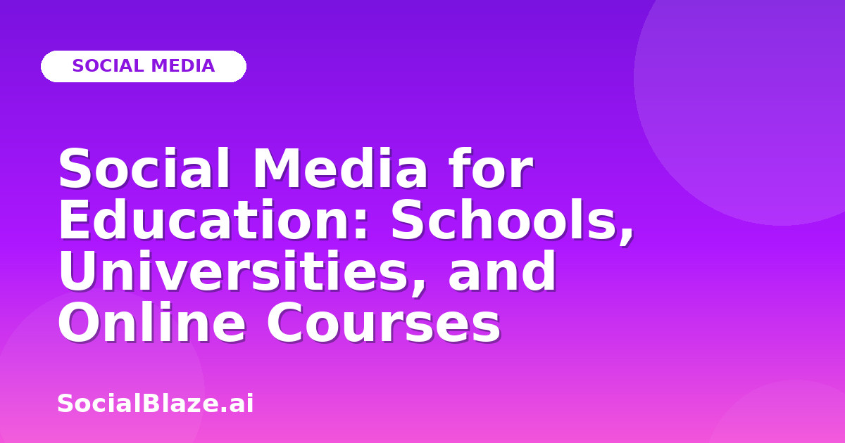Social Media for Education: Schools, Universities, and Online Courses