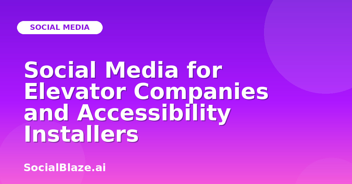 Social Media for Elevator Companies and Accessibility Installers
