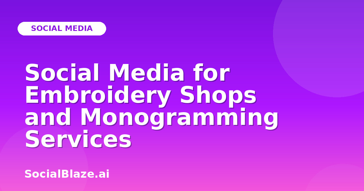 Social Media for Embroidery Shops and Monogramming Services