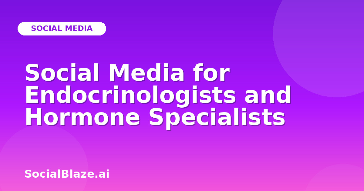 Social Media for Endocrinologists and Hormone Specialists