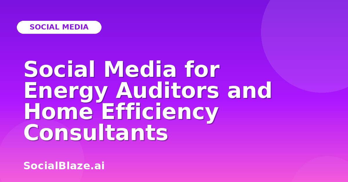 Social Media for Energy Auditors and Home Efficiency Consultants