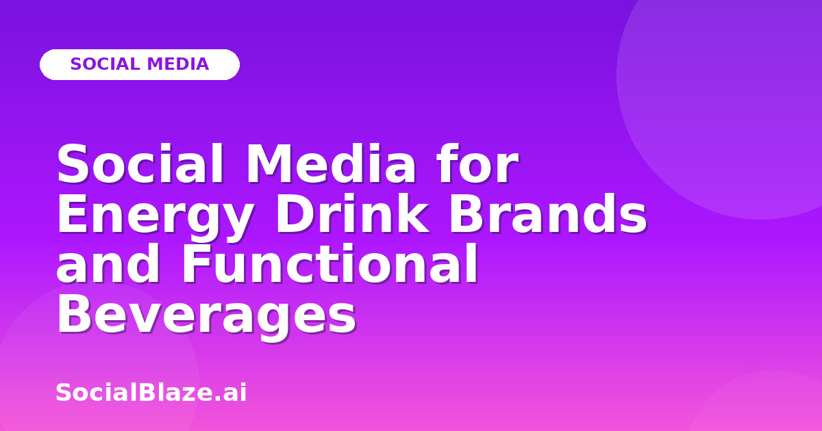 Social Media for Energy Drink Brands and Functional Beverages