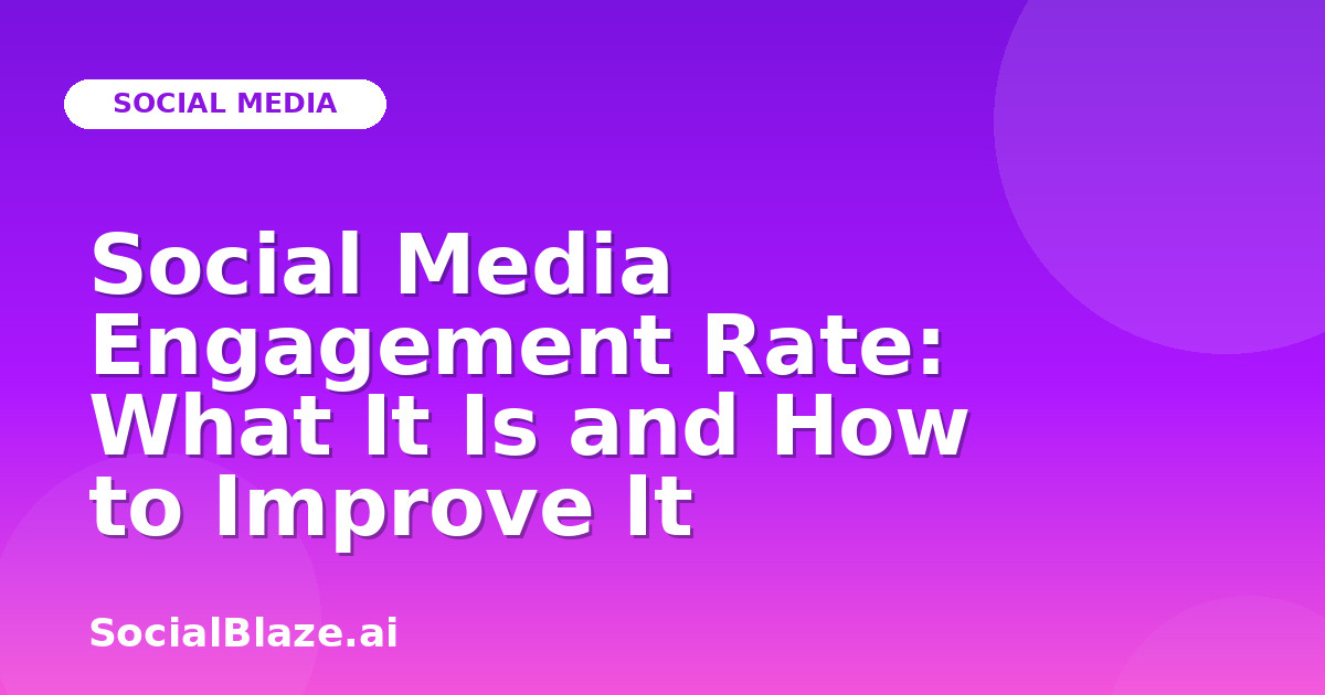 Social Media Engagement Rate: What It Is and How to Improve It