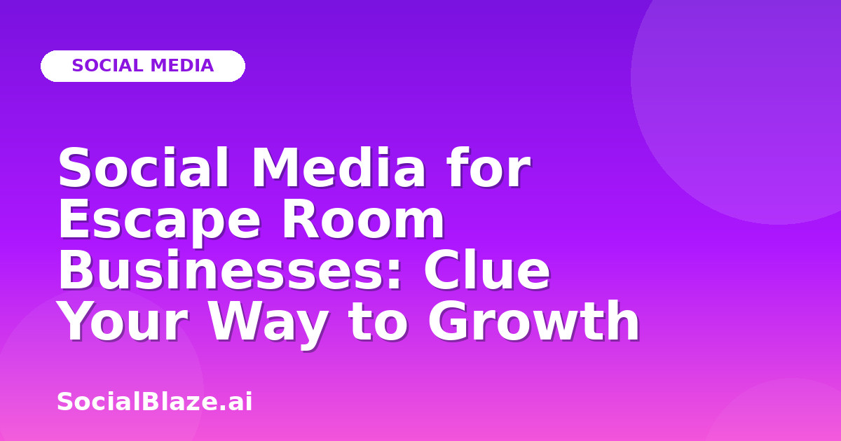 Social Media for Escape Room Businesses: Clue Your Way to Growth