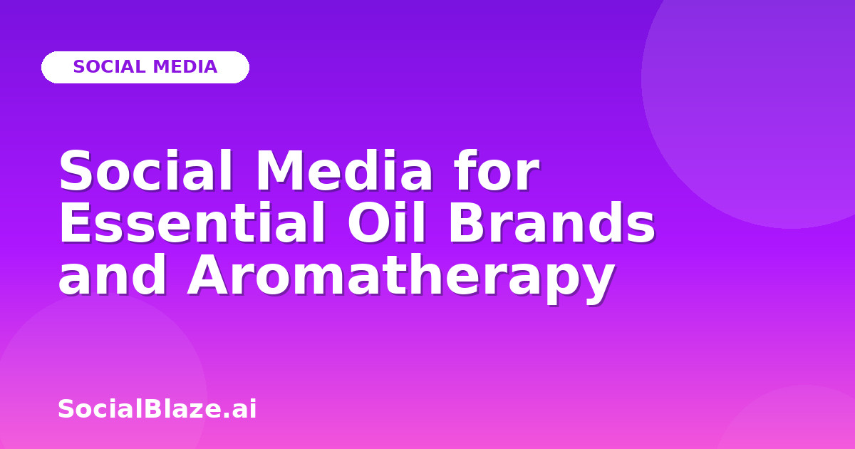 Social Media for Essential Oil Brands and Aromatherapy