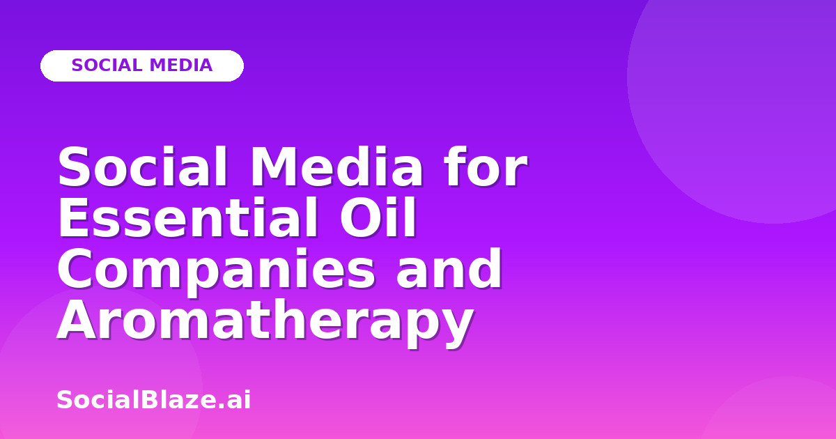 Social Media for Essential Oil Companies and Aromatherapy