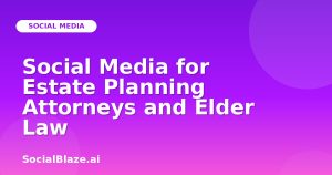 Social Media for Estate Planning Attorneys and Elder Law