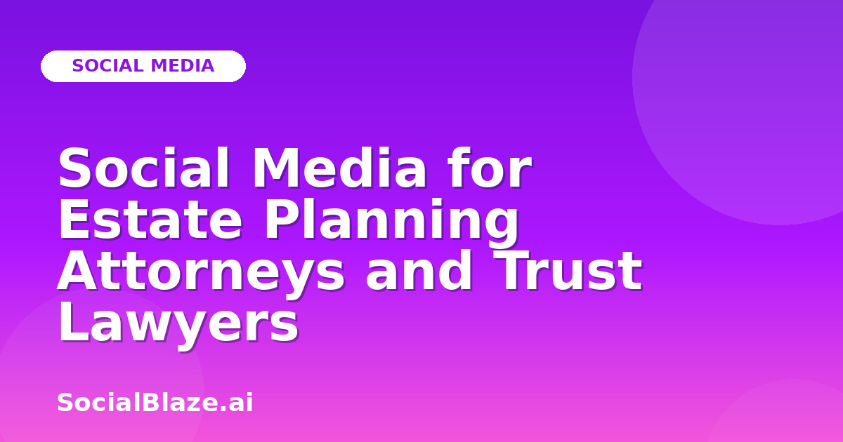 Social Media for Estate Planning Attorneys and Trust Lawyers