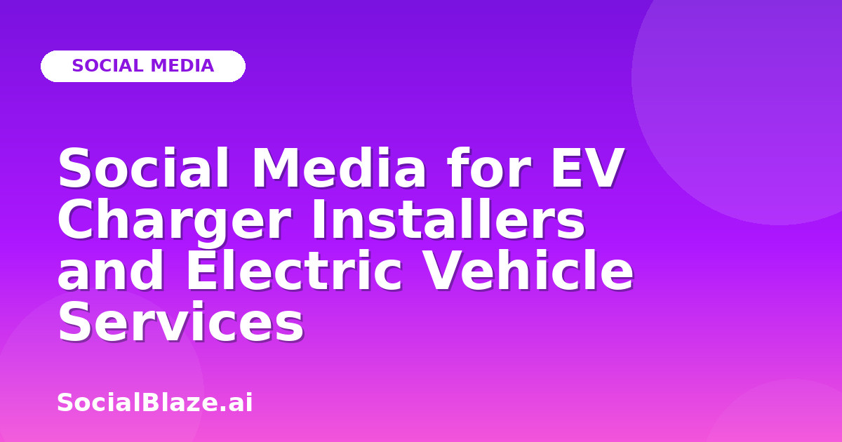Social Media for EV Charger Installers and Electric Vehicle Services