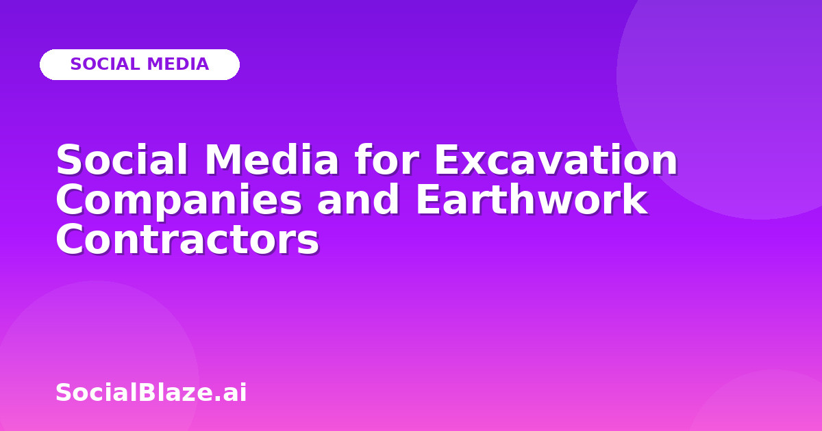Social Media for Excavation Companies and Earthwork Contractors