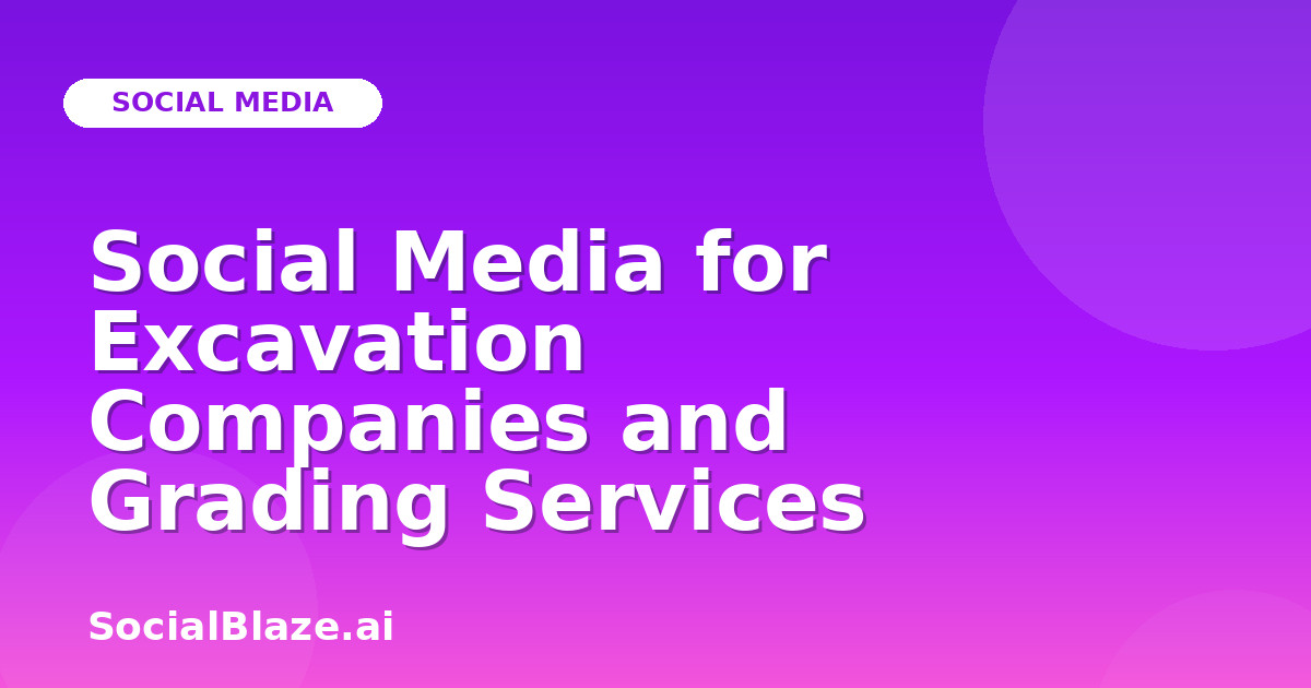 Social Media for Excavation Companies and Grading Services