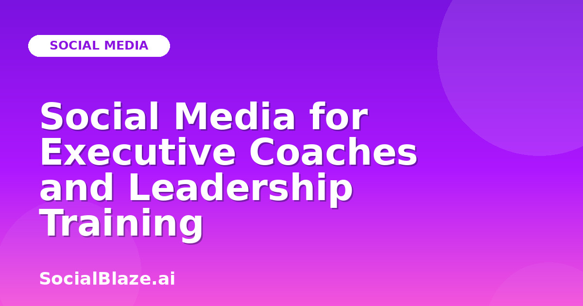 Social Media for Executive Coaches and Leadership Training