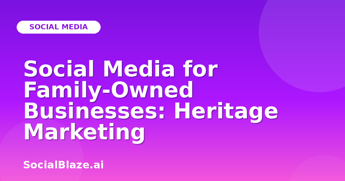 Social Media for Family-Owned Businesses: Heritage Marketing