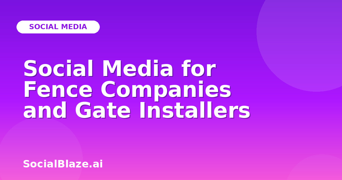 Social Media for Fence Companies and Gate Installers