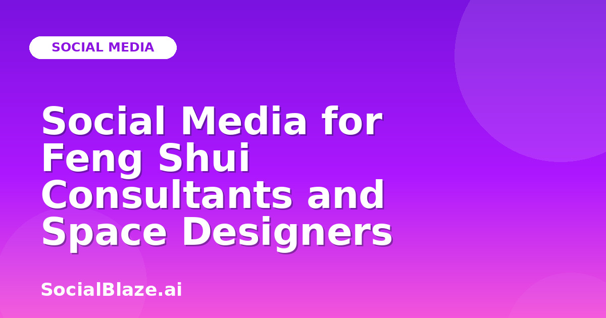Social Media for Feng Shui Consultants and Space Designers